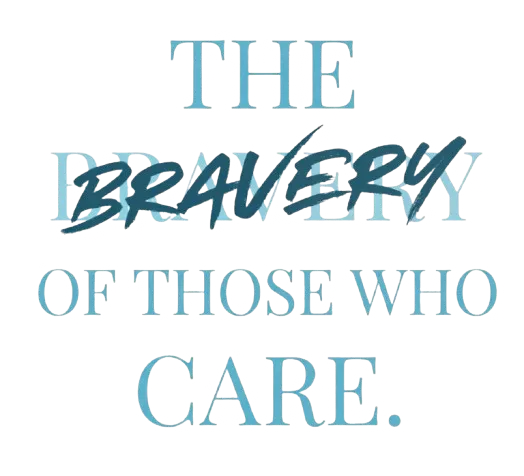 The bravery of those who care — Brave Care