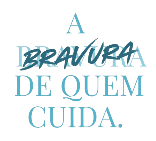 A bravura de quem cuida — Brave Care